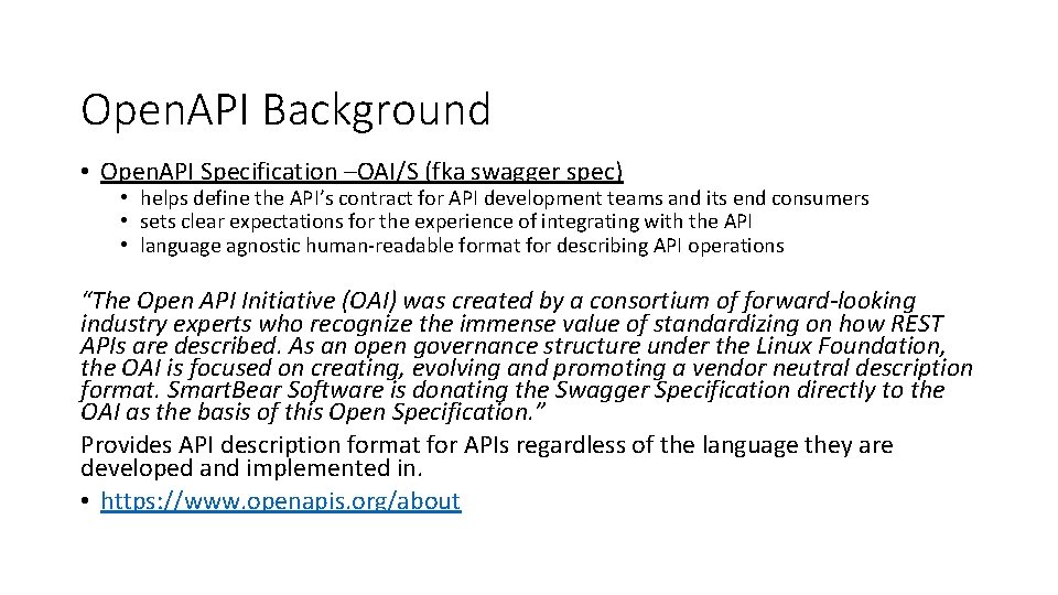 Open. API Background • Open. API Specification –OAI/S (fka swagger spec) • helps define