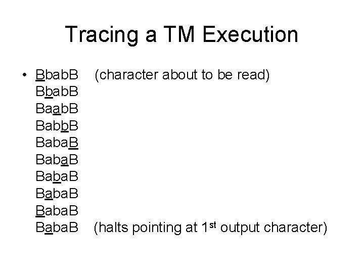 Tracing a TM Execution • Bbab. B Baab. B Baba. B (character about to