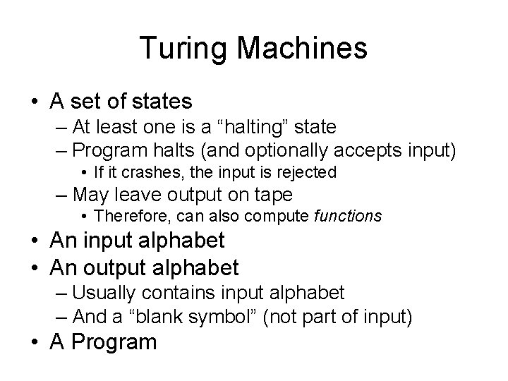 Turing Machines • A set of states – At least one is a “halting”