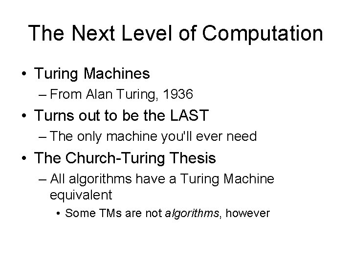 The Next Level of Computation • Turing Machines – From Alan Turing, 1936 •