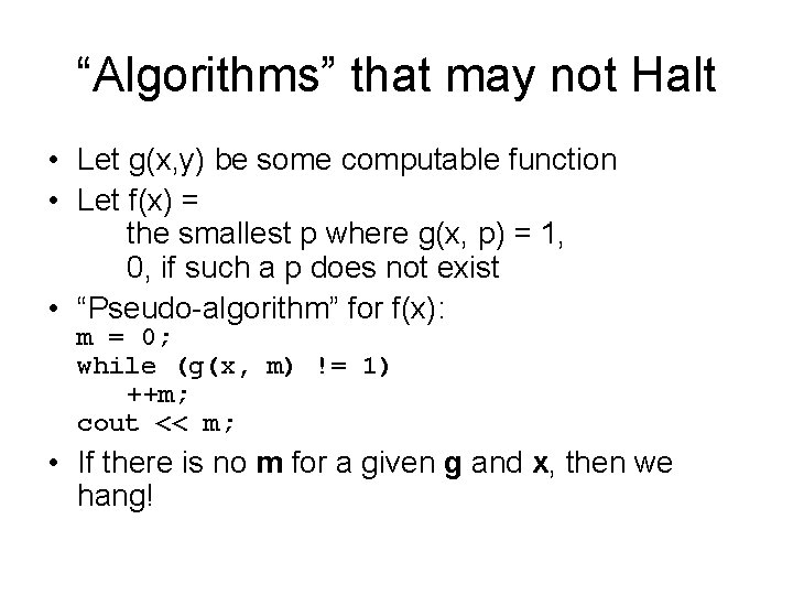 “Algorithms” that may not Halt • Let g(x, y) be some computable function •