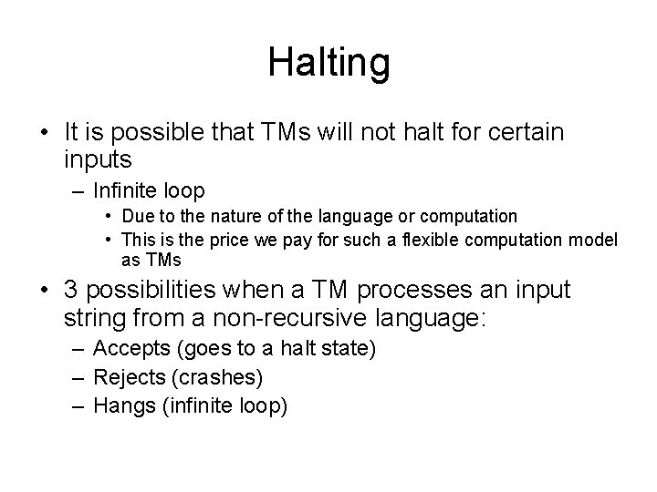 Halting • It is possible that TMs will not halt for certain inputs –