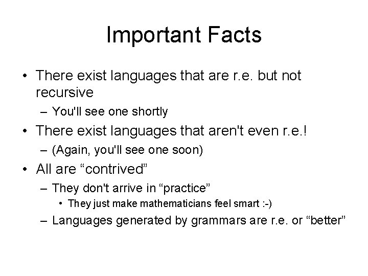 Important Facts • There exist languages that are r. e. but not recursive –