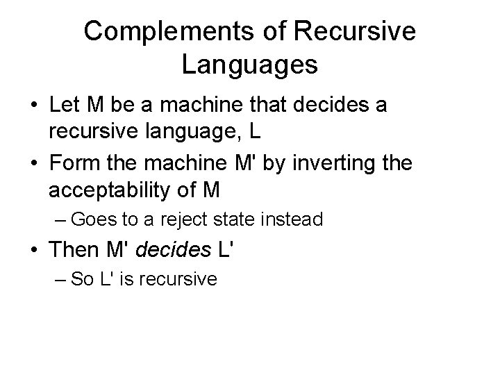 Complements of Recursive Languages • Let M be a machine that decides a recursive