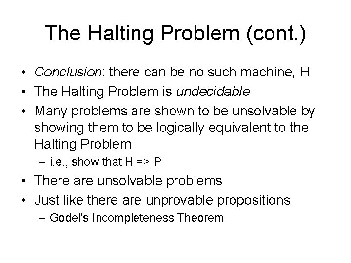 The Halting Problem (cont. ) • Conclusion: there can be no such machine, H