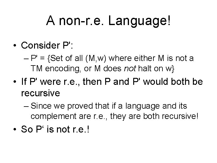 A non-r. e. Language! • Consider P': – P' = {Set of all (M,