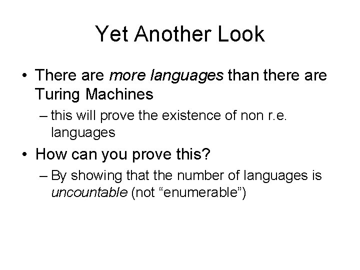 Yet Another Look • There are more languages than there are Turing Machines –