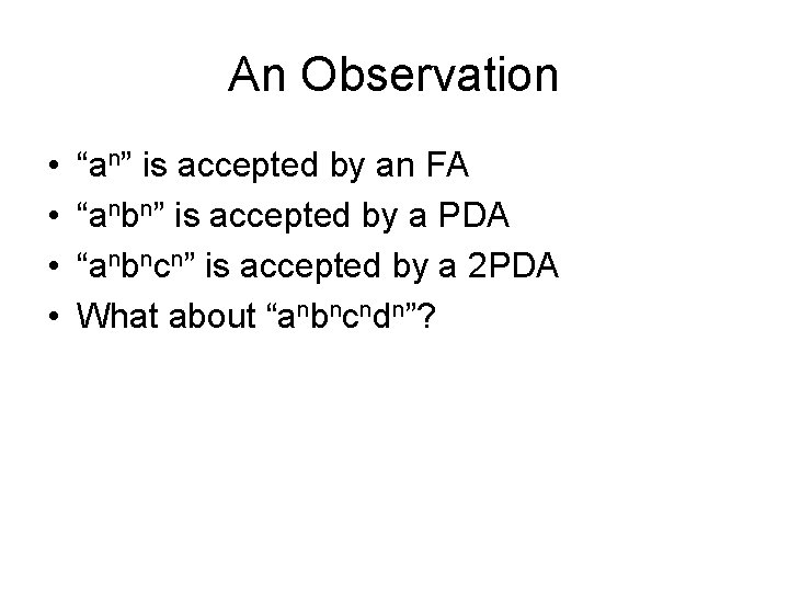 An Observation • • “an” is accepted by an FA “anbn” is accepted by