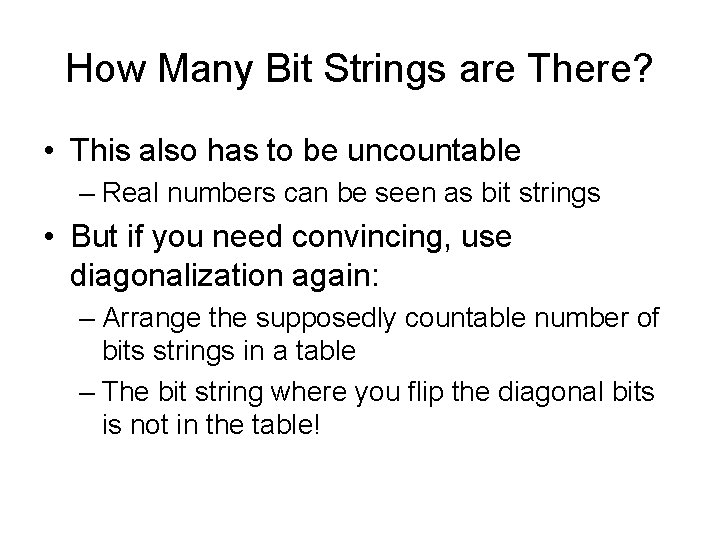 How Many Bit Strings are There? • This also has to be uncountable –