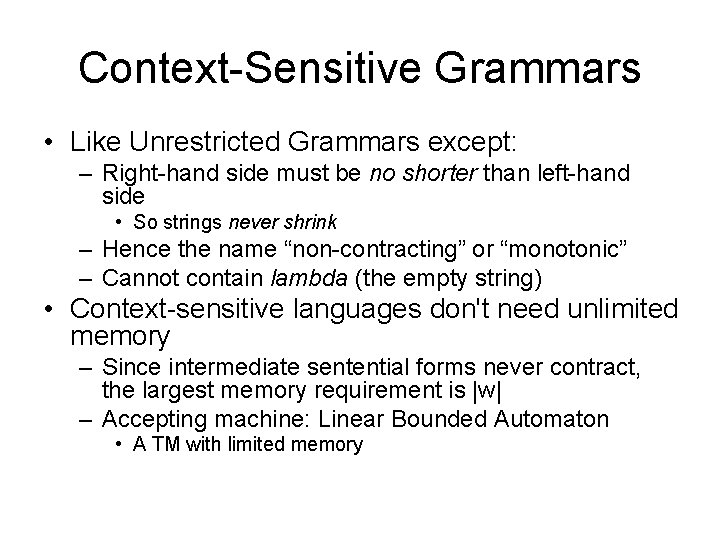 Context-Sensitive Grammars • Like Unrestricted Grammars except: – Right-hand side must be no shorter