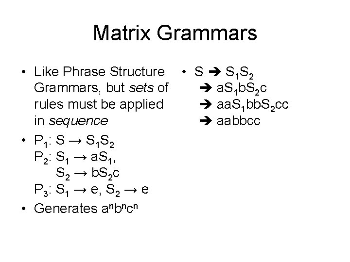 Matrix Grammars • Like Phrase Structure • S S 1 S 2 a. S