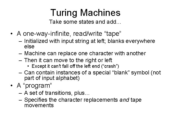 Turing Machines Take some states and add… • A one-way-infinite, read/write “tape” – Initialized