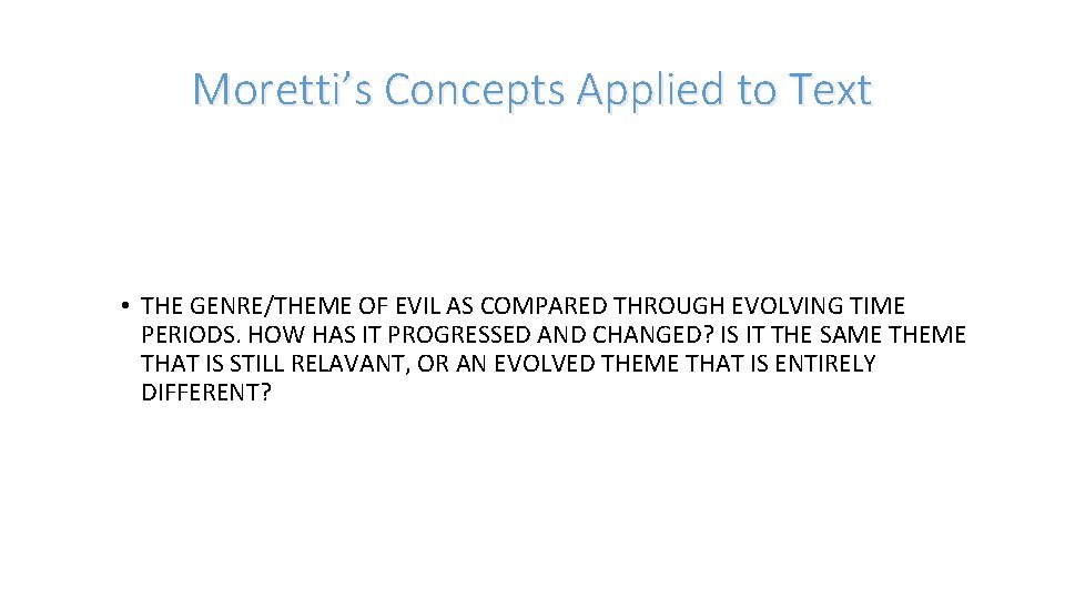 Moretti’s Concepts Applied to Text • THE GENRE/THEME OF EVIL AS COMPARED THROUGH EVOLVING
