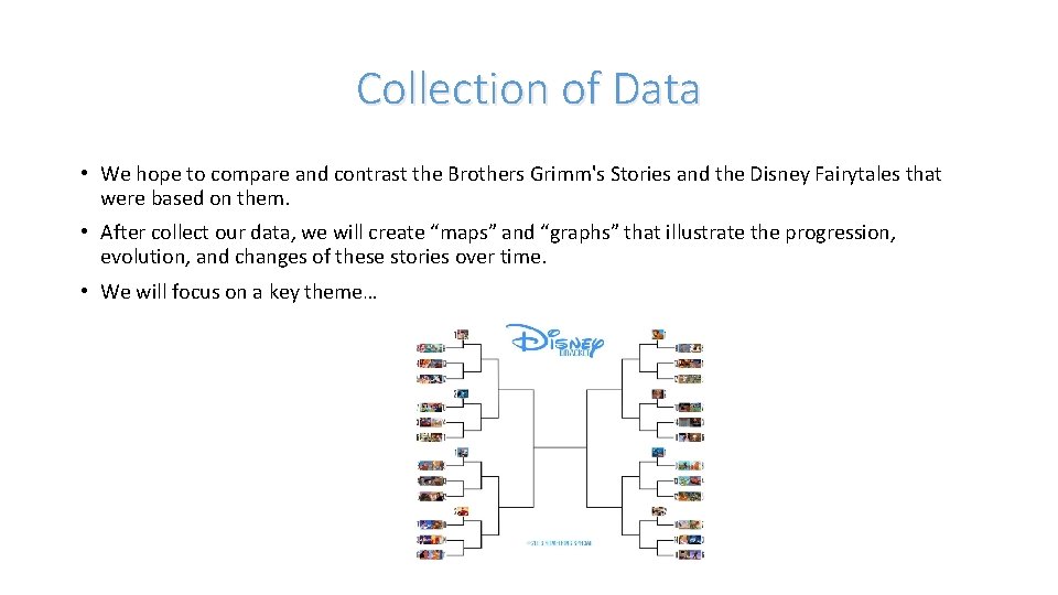 Collection of Data • We hope to compare and contrast the Brothers Grimm's Stories