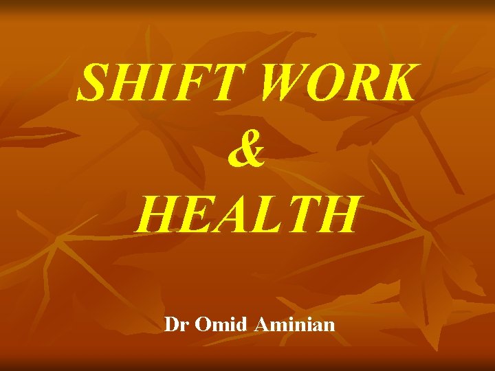 SHIFT WORK & HEALTH Dr Omid Aminian 