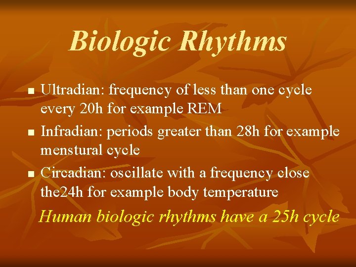 Biologic Rhythms n n n Ultradian: frequency of less than one cycle every 20