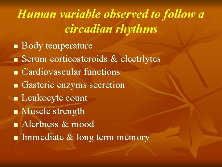 Human variable observed to follow a circadian rhythms n n n n Body temperature