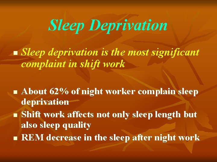 Sleep Deprivation n n Sleep deprivation is the most significant complaint in shift work