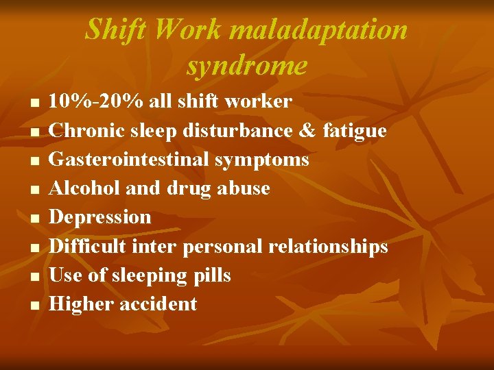 Shift Work maladaptation syndrome n n n n 10%-20% all shift worker Chronic sleep