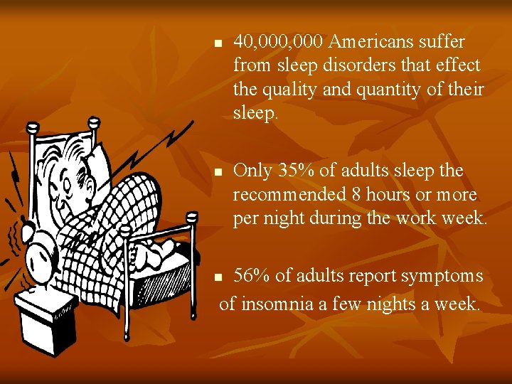 n n 40, 000 Americans suffer from sleep disorders that effect the quality and
