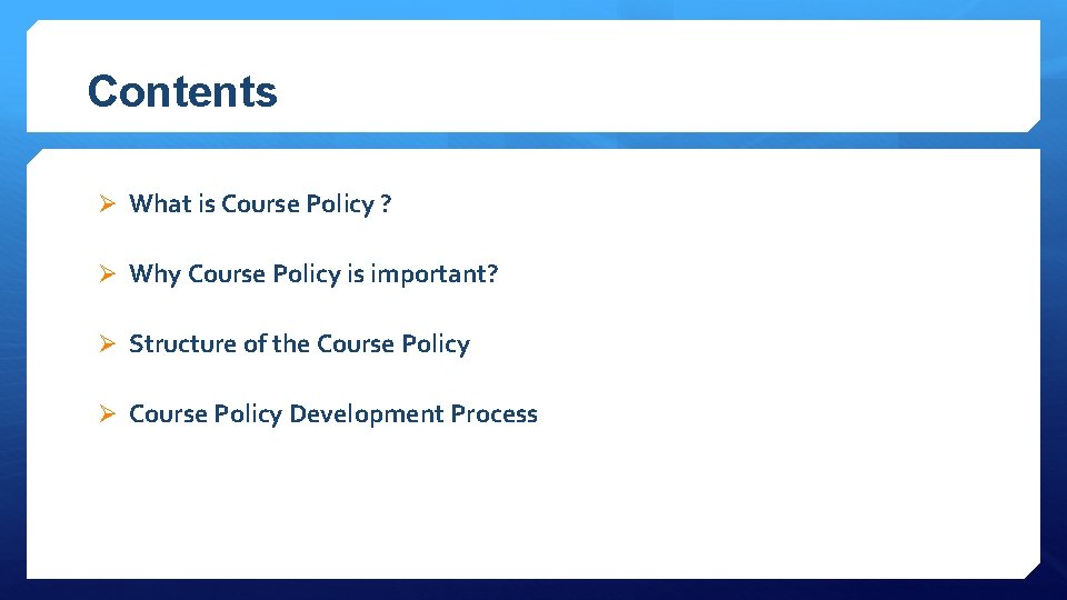 Contents Ø What is Course Policy ? Ø Why Course Policy is important? Ø