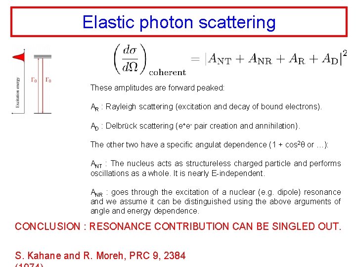 Elastic photon scattering These amplitudes are forward peaked: AR : Rayleigh scattering (excitation and