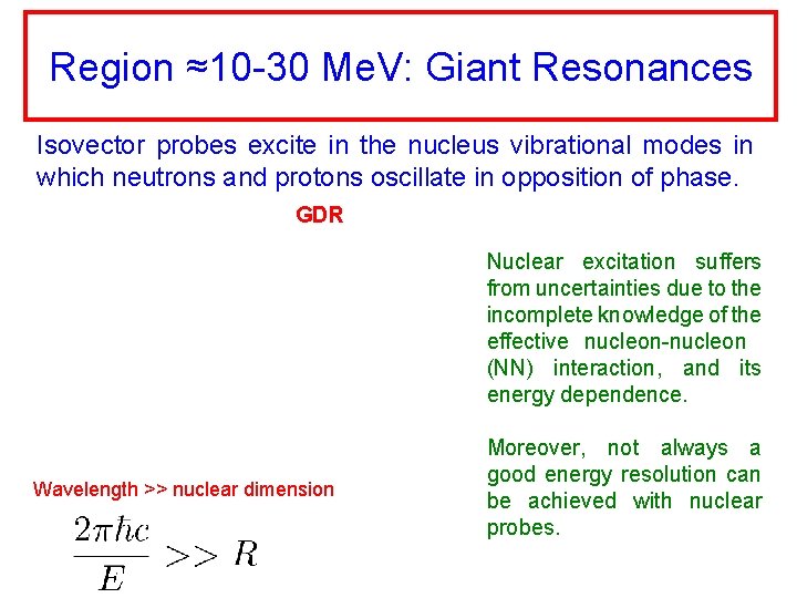 Region ≈10 -30 Me. V: Giant Resonances Isovector probes excite in the nucleus vibrational
