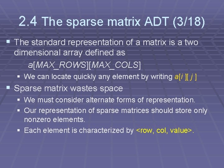 2. 4 The sparse matrix ADT (3/18) § The standard representation of a matrix