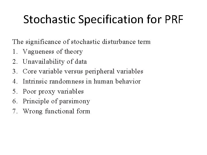 Stochastic Specification for PRF The significance of stochastic disturbance term 1. Vagueness of theory