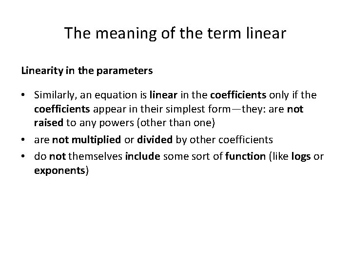 The meaning of the term linear Linearity in the parameters • Similarly, an equation