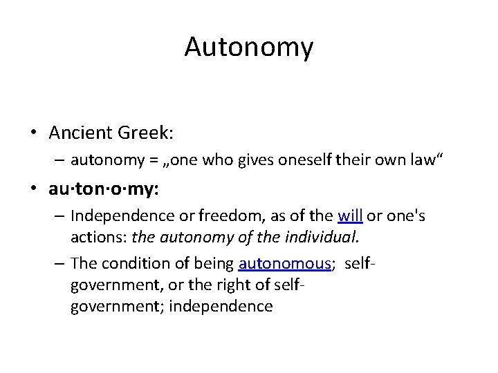 Autonomy • Ancient Greek: – autonomy = „one who gives oneself their own law“