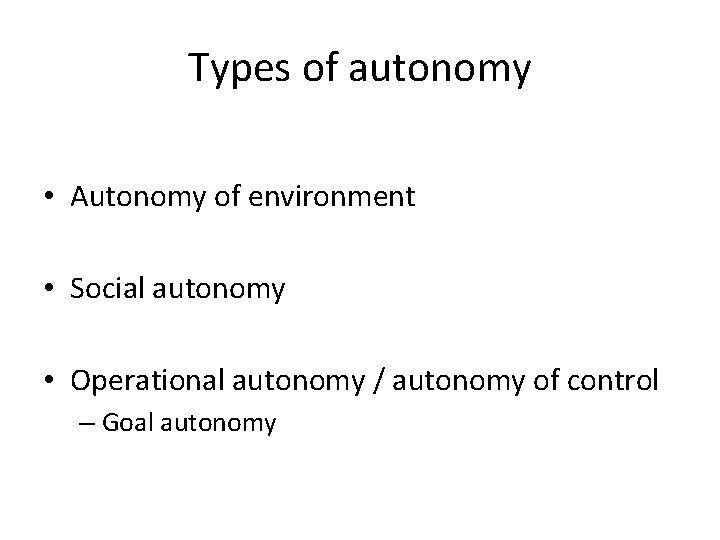 Types of autonomy • Autonomy of environment • Social autonomy • Operational autonomy /