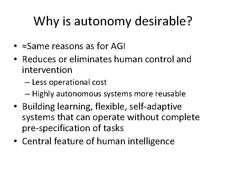 Why is autonomy desirable? • ≈Same reasons as for AGI • Reduces or eliminates