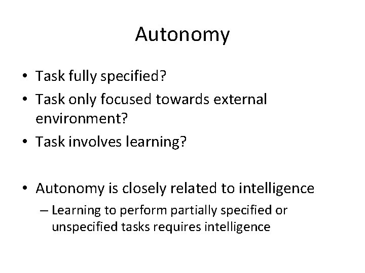 Autonomy • Task fully specified? • Task only focused towards external environment? • Task