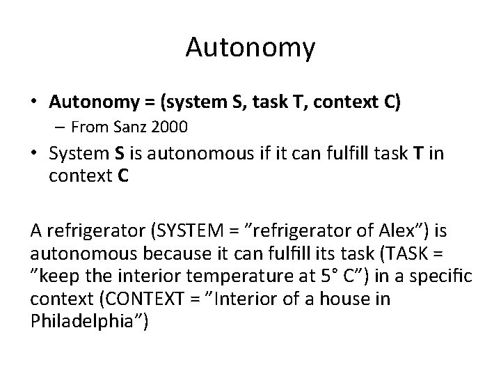 Autonomy • Autonomy = (system S, task T, context C) – From Sanz 2000