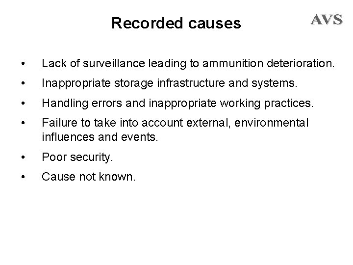 Recorded causes • Lack of surveillance leading to ammunition deterioration. • Inappropriate storage infrastructure