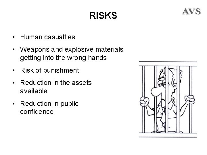 RISKS • Human casualties • Weapons and explosive materials getting into the wrong hands