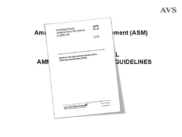 Ammunition Safety Management (ASM) INTERNATIONAL AMMUNITION TECHNICAL GUIDELINES (IATG) 