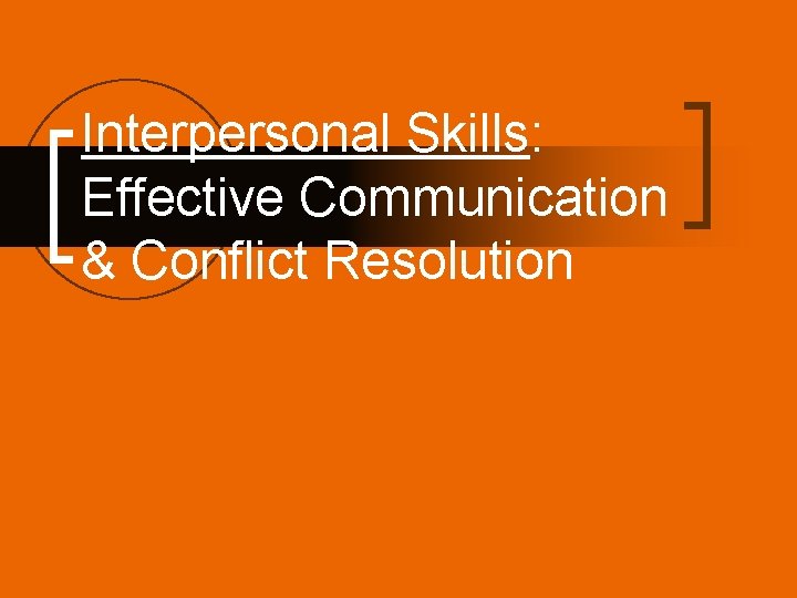 Interpersonal Skills: Effective Communication & Conflict Resolution 