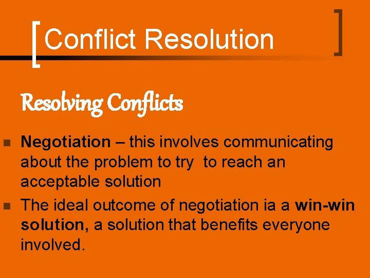 Conflict Resolution Resolving Conflicts n n Negotiation – this involves communicating about the problem