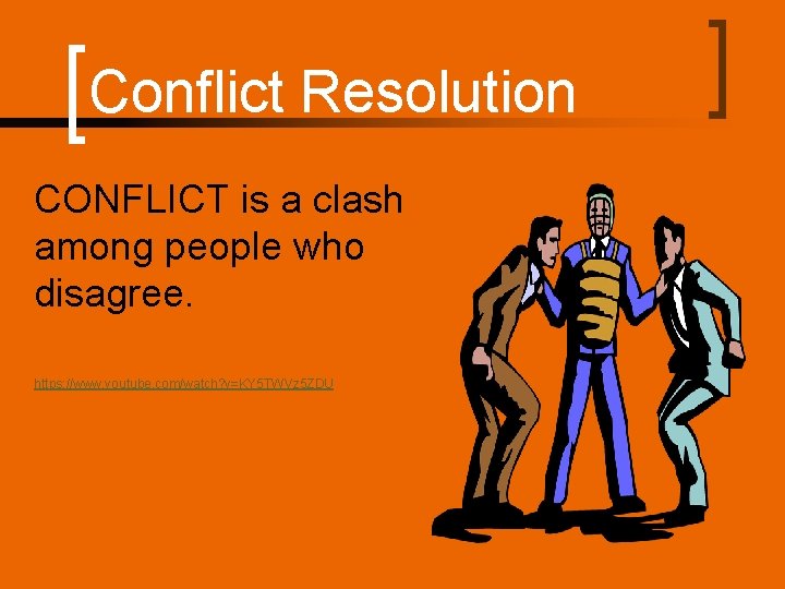 Conflict Resolution CONFLICT is a clash among people who disagree. https: //www. youtube. com/watch?