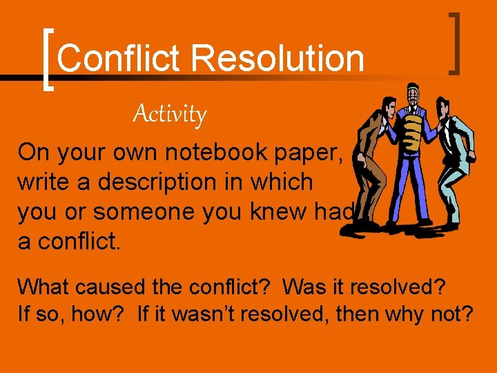 Conflict Resolution Activity On your own notebook paper, write a description in which you