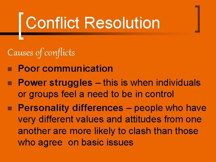 Conflict Resolution Causes of conflicts n n n Poor communication Power struggles – this