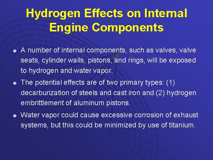 Hydrogen Effects on Internal Engine Components u u u A number of internal components,