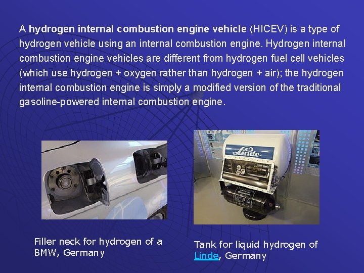 A hydrogen internal combustion engine vehicle (HICEV) is a type of hydrogen vehicle using
