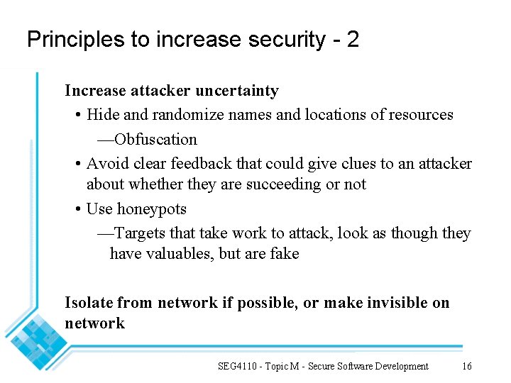 Principles to increase security - 2 Increase attacker uncertainty • Hide and randomize names Principles to increase security - 2 Increase attacker uncertainty • Hide and randomize names