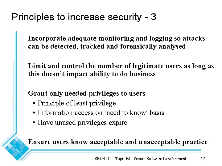 Principles to increase security - 3 Incorporate adequate monitoring and logging so attacks can Principles to increase security - 3 Incorporate adequate monitoring and logging so attacks can