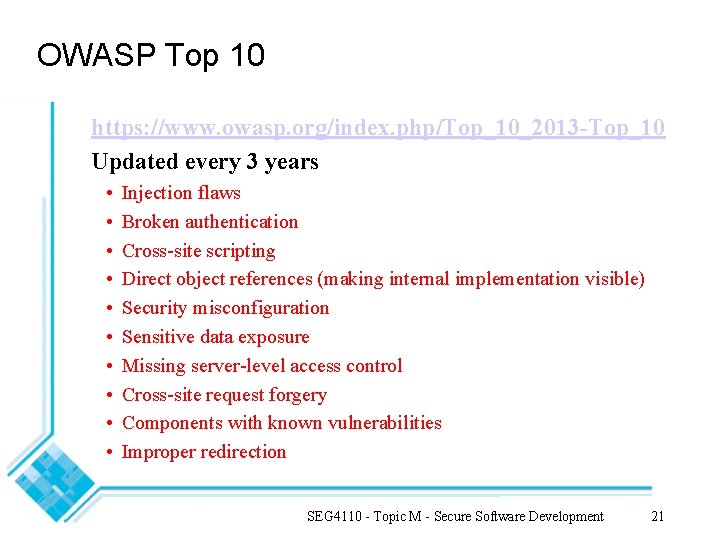OWASP Top 10 https: //www. owasp. org/index. php/Top_10_2013 -Top_10 Updated every 3 years • OWASP Top 10 https: //www. owasp. org/index. php/Top_10_2013 -Top_10 Updated every 3 years •