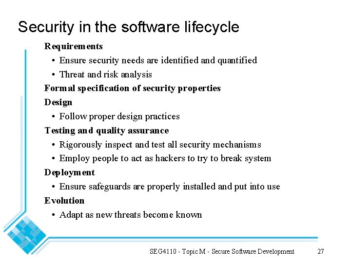 Security in the software lifecycle Requirements • Ensure security needs are identified and quantified Security in the software lifecycle Requirements • Ensure security needs are identified and quantified