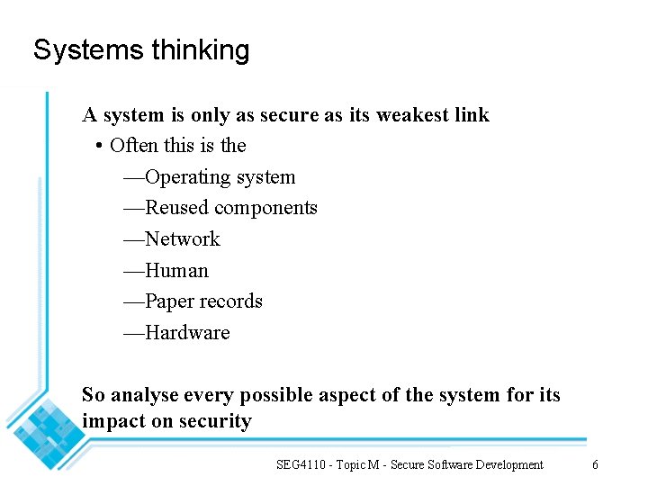 Systems thinking A system is only as secure as its weakest link • Often Systems thinking A system is only as secure as its weakest link • Often